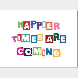 Happier times are coming Posters and Art